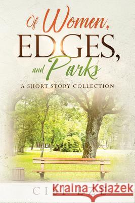 Of Women, Edges, and Parks: A short story collection Cisi Eze 9781645702214 Tamarind Hill Press