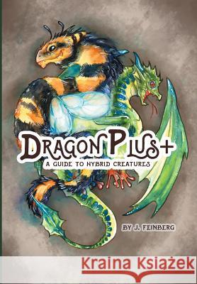 Dragon Plus +: A Guide to Hybrid Creatures Jessica Feinberg Jessica Feinberg 9781645703990 Jessica C. Feinberg