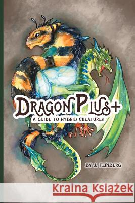 Dragon Plus +: A Guide to Hybrid Creatures Jessica Feinberg Jessica Feinberg 9781645704003 Jessica C. Feinberg