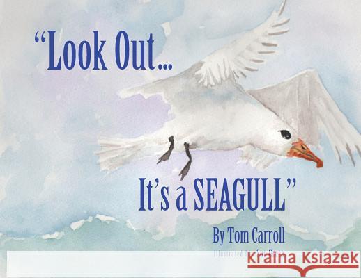 Look Out... It's a Seagull Carroll, Tom 9781645705840 Stillwater River Publications