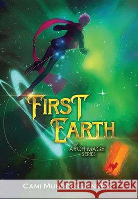 First Earth: A YA Fantasy Adventure to a Magical World Murdock Jensen, Cami 9781645707929 Cami Murdock Jensen