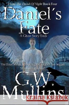 Daniel's Fate A Ghost Story Ends Mullins, G. W. 9781645709497 Light of the Moon Publishing