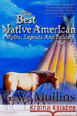 The Best Native American Myths, Legends, and Folklore Vol.3 G W Mullins C L Hause  9781645709565 Light of the Moon Publishing