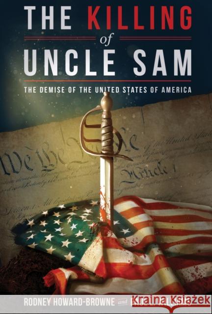 The Killing of Uncle Sam: The Demise of the United States of America Rodney Howard-Browne Paul L. Williams 9781645720041