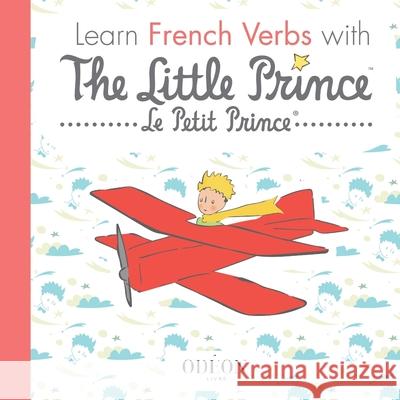 Learn French Verbs with the Little Prince Od Antoine de Saint-Exup 9781645740018