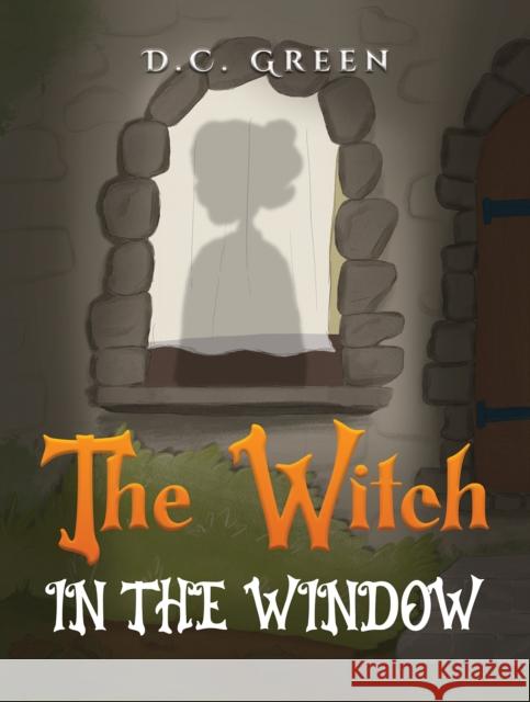 The Witch in the Window D.C Green 9781645750345 Austin Macauley Publishers LLC