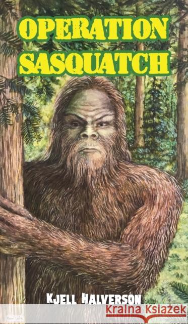 Operation Sasquatch Kjell Halverson 9781645750741 Austin Macauley Publishers LLC