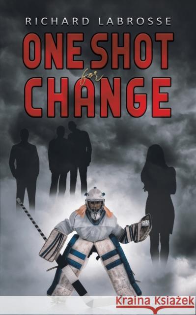 One Shot for Change Richard Labrosse 9781645750840 Austin Macauley Publishers LLC