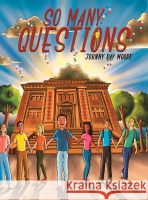 So Many Questions Johnny Ray Moore 9781645751724 Austin Macauley Publishers LLC