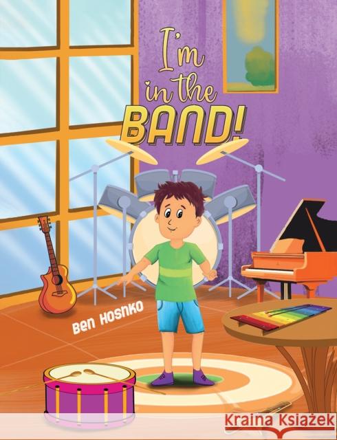 I'm in the Band! Ben Hoshko 9781645753803 Austin Macauley Publishers LLC