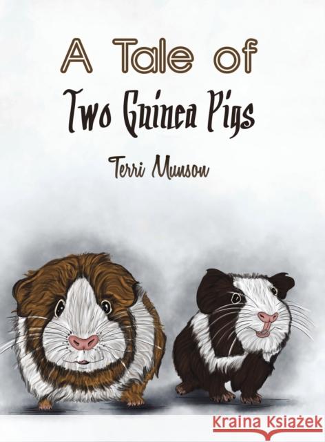 A Tale of Two Guinea Pigs Terri Munson 9781645754169 Austin Macauley Publishers LLC