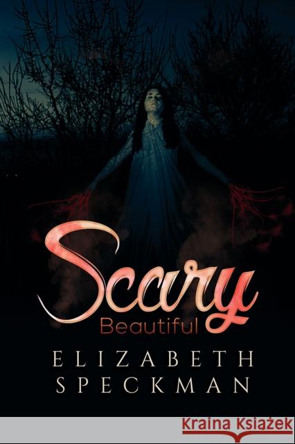 Scary Beautiful Elizabeth Speckman 9781645754497 Austin Macauley Publishers LLC