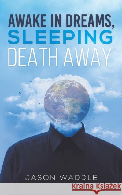 Awake in Dreams, Sleeping Death Away Jason Waddle 9781645755173