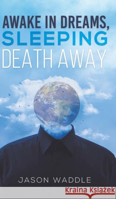 Awake in Dreams, Sleeping Death Away Jason Waddle 9781645755180