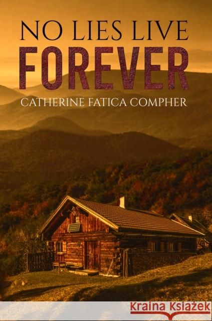 No Lies Live Forever Catherine Fatica Compher 9781645755203 Austin Macauley Publishers LLC