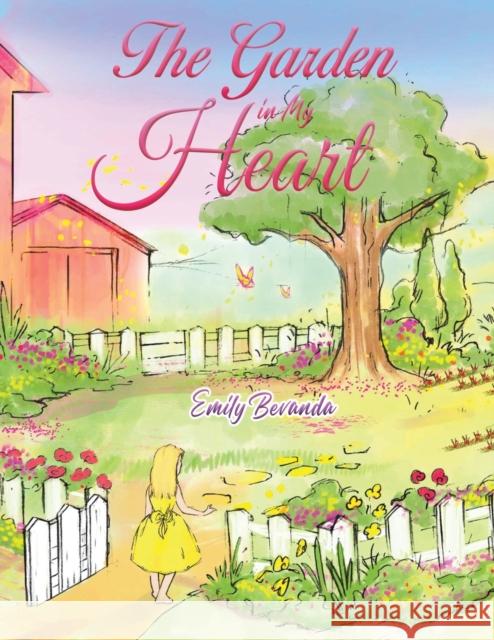 The Garden in My Heart Emily Bevanda 9781645755241 Austin Macauley Publishers LLC