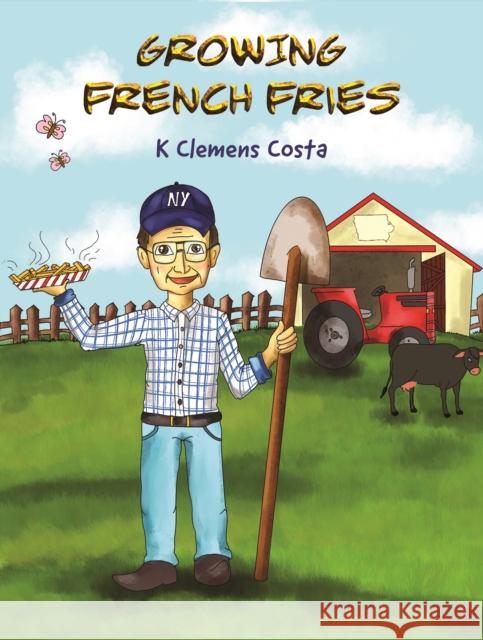 Growing French Fries K Clemens Costa 9781645755456 Austin Macauley Publishers LLC