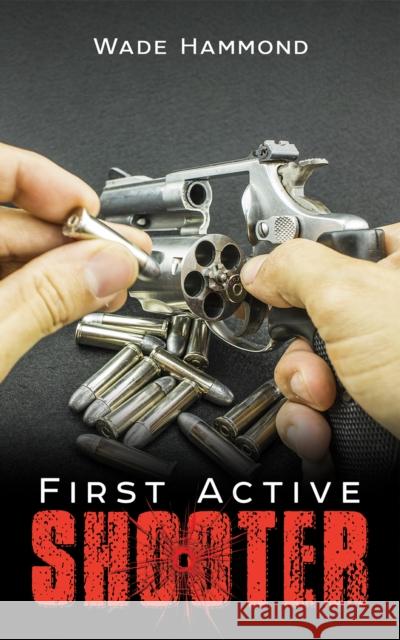 First Active Shooter Wade Hammond 9781645756361 Austin Macauley