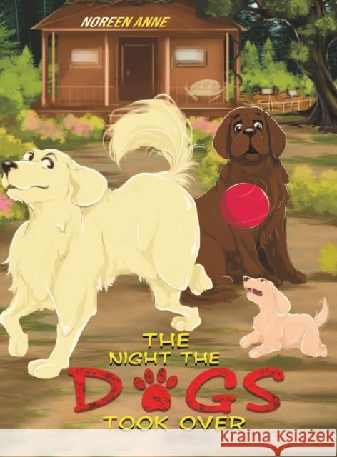 The Night the Dogs Took Over Noreen Anne 9781645756965