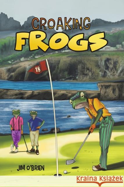 Croaking Frogs Jim O'Brien 9781645757191 Austin Macauley Publishers LLC