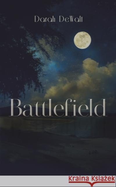 Battlefield Darah Dewalt 9781645757436 Austin Macauley Publishers LLC