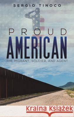 Proud American Sergio Tinoco 9781645757870 Austin Macauley Publishers LLC