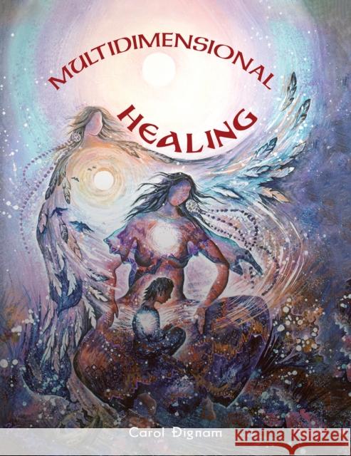 Multidimensional Healing Carol Dignam 9781645757962 Austin Macauley