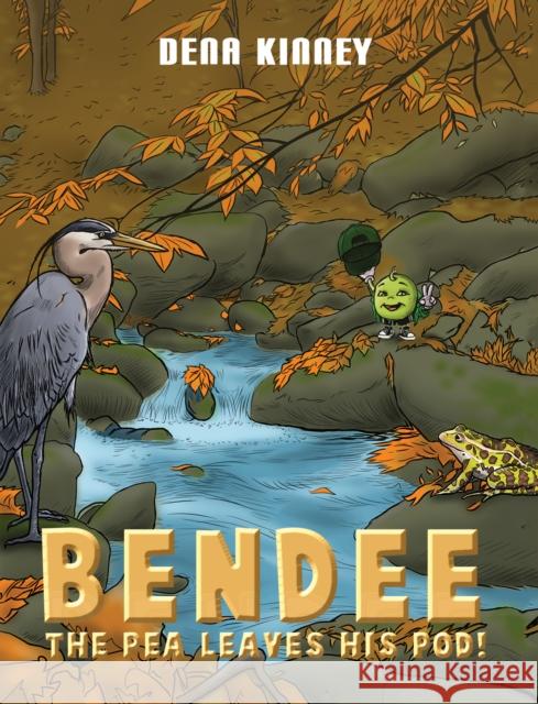 Bendee the Pea Leaves His Pod! Dena Kinney 9781645758037