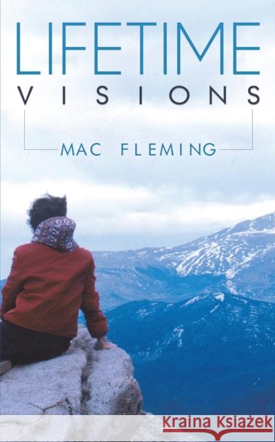 Lifetime Visions Mac Fleming 9781645758129 Austin Macauley Publishers LLC