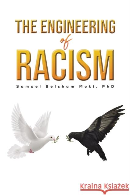 The Engineering of Racism Samuel Belsham Moki, PhD 9781645758143 Austin Macauley Publishers LLC