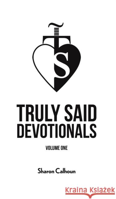 Truly Said Devotionals - Volume One Sharon Calhoun 9781645758501 Austin Macauley Publishers LLC
