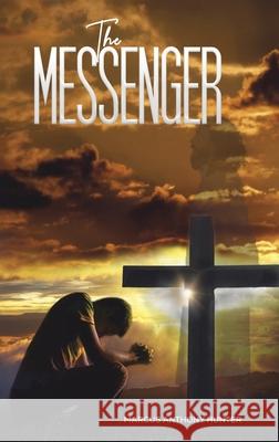 The Messenger Marcus Anthony Hunter 9781645758938 Austin Macauley Publishers LLC