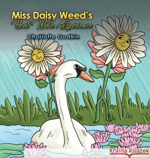 Miss Daisy Weed's Heat Wave Experience Charlotte Godkin 9781645759331 Austin Macauley Publishers LLC