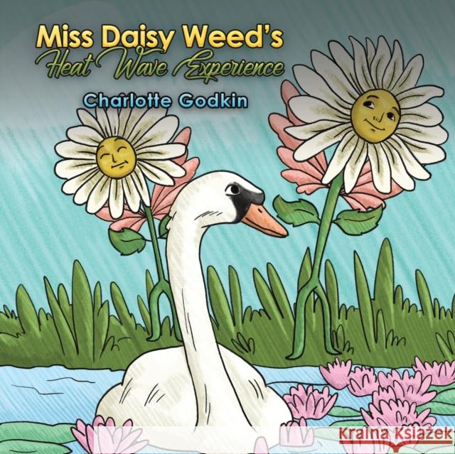 Miss Daisy Weed's Heat Wave Experience Charlotte Godkin 9781645759348 Austin Macauley Publishers LLC