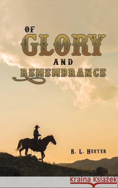 Of Glory and Remembrance R L Hester 9781645759447 Austin Macauley Publishers LLC