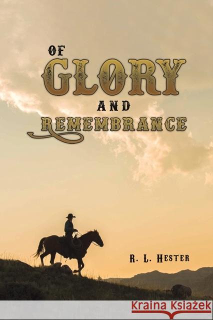 Of Glory and Remembrance R L Hester 9781645759454 Austin Macauley Publishers LLC