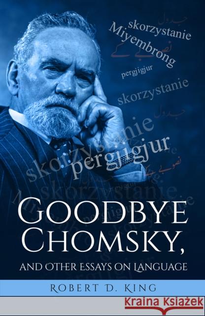 Goodbye Chomsky, and Other Essays on Language Robert D King 9781645759546 Austin Macauley Publishers LLC