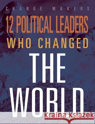 12 Political Leaders Who Changed the WOR Matthew McCabe 9781645823261 Black Rabbit Books