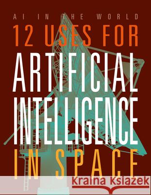 12 Uses for Artificial Intelligence in Space Mari Bolte 9781645825364 Black Rabbit Books