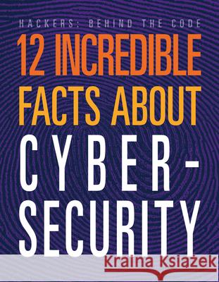 12 Incredible Facts about Cybersecurity Meghan Hatalla 9781645825395 Black Rabbit Books
