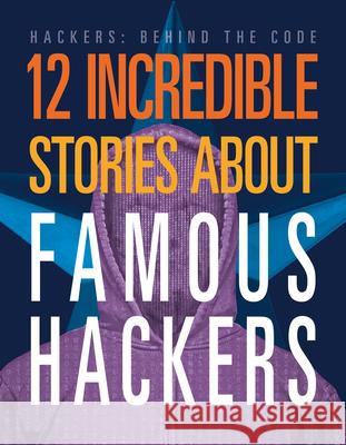 12 Incredible Stories about Famous Hackers Erin Silver 9781645825432 Black Rabbit Books