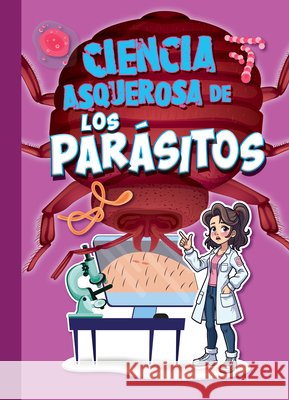 Ciencia Asquerosa de Los Par?sitos Stephanie Bearce 9781645827283