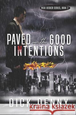 Paved With Good Intentions: (Nick Decker Series, Book 2) Dick Denny 9781645830023