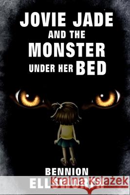 Jovie Jade and the Monster Under Her Bed Bennion Ellsworth 9781645830399 Foundations Book Publishing