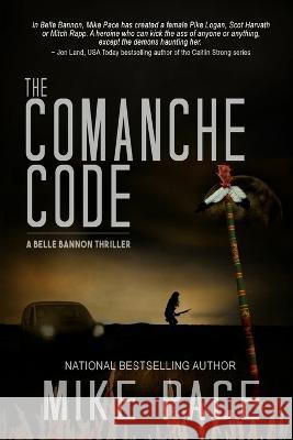 The Comanche Code: A Crime Thriller Mike Pace   9781645831013