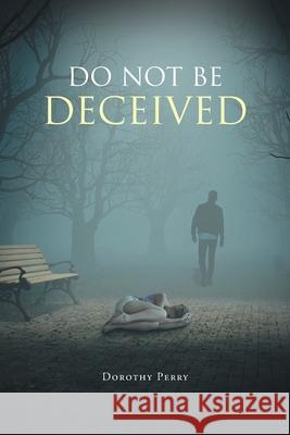 Do Not Be Deceived Dorothy Perry 9781645840176 Page Publishing, Inc.