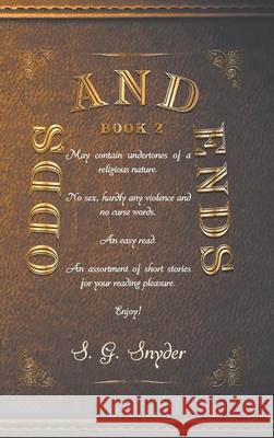 Odds and Ends: Book 2 S G Snyder   9781645840701 Page Publishing, Inc.