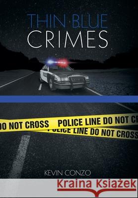 Thin Blue Crimes Kevin Conzo 9781645841692 Page Publishing, Inc.