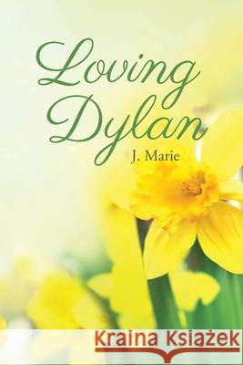 Loving Dylan J M Marie 9781645842163 Page Publishing, Inc.