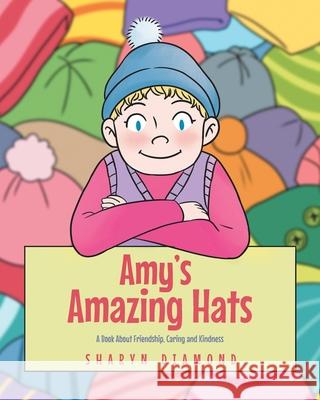 Amy's Amazing Hats: A Book About Friendship, Caring and Kindness Sharyn Diamond 9781645842576